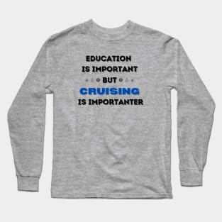 Cruising is Importanter Long Sleeve T-Shirt